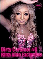 Dirty Caramel ＃0 Rina Aina Exclusive